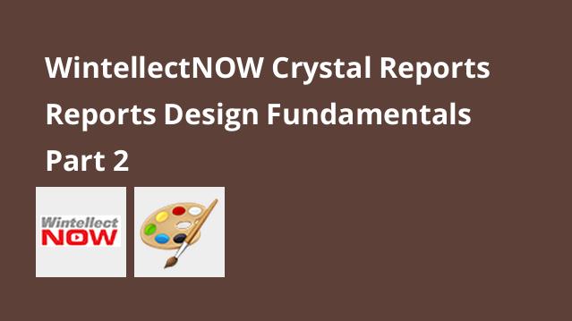 Crystal Reports: Reports Design Fundamentals, Part 2